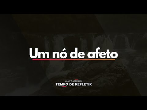 [Tempo de Refletir] Um nó de afeto