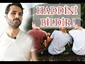 HADSİZ İNSANLARA, DONUP KALMADAN HADDİNİ BİLDİR ! KİŞİSEL GELİŞİM VİDEOLARI