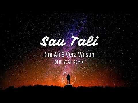 Sau Tali - Kini Aii & Vera Wilson DJ OHYEAH REMIX