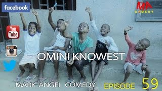 OMINI KNOWEST (Mark Angel Comedy) (Episode 59)