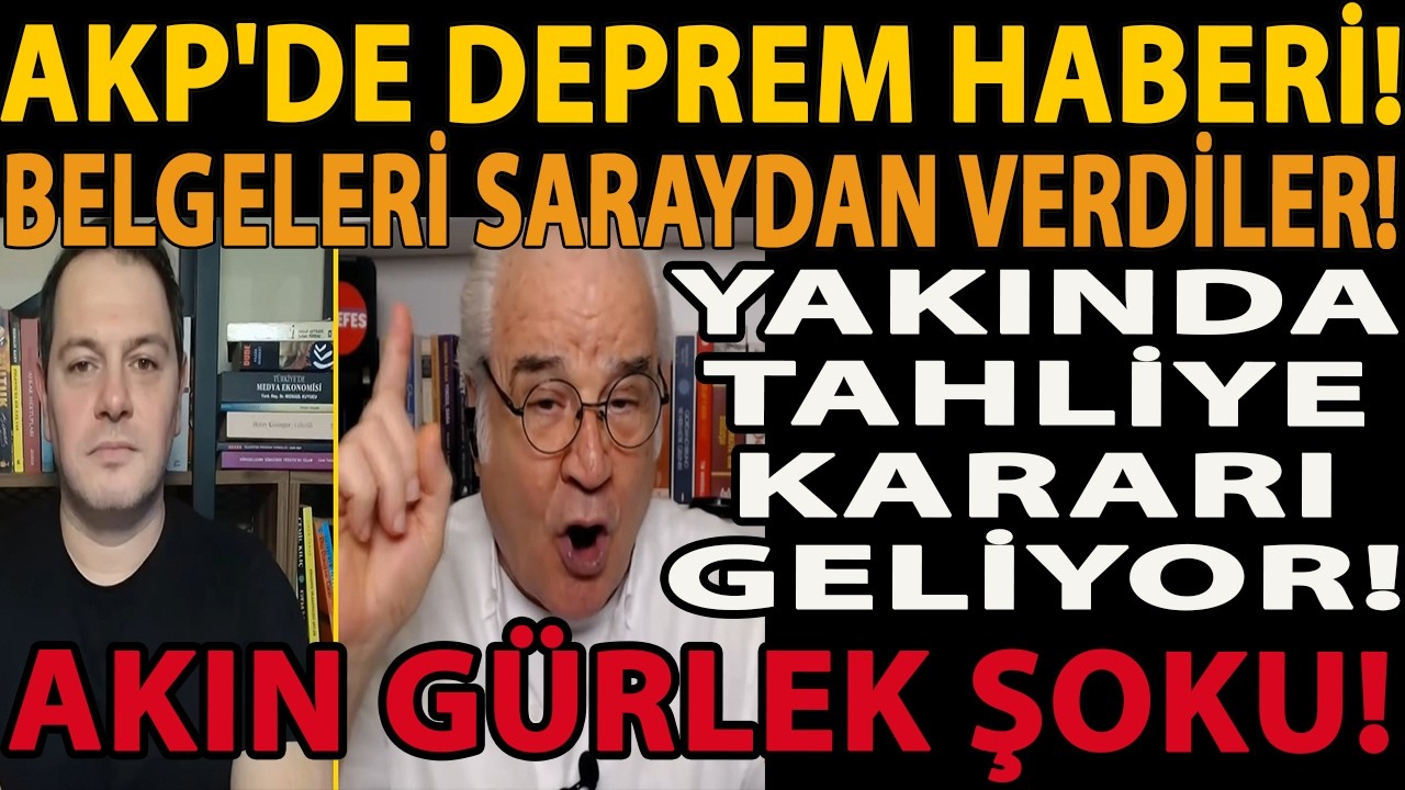 AKP'DE DEPREM HABERİ! BELGELERİ SARAYDAN VERDİLER! YAKINDA TAHLİYE KARARI GELİYOR! AKIN GÜRLEK ŞOKU!