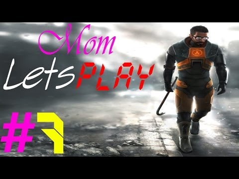 Mom plays Half Life 2! Mom Let's Play! EP #7