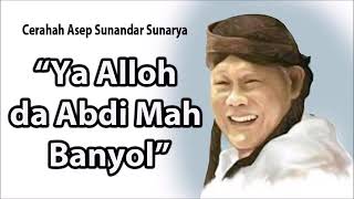 Download lagu YA ALLOH ABDI MAH DA BANYOL - Ceramah KI DALANG ASEP SUNANDAR SUNARYA mp3