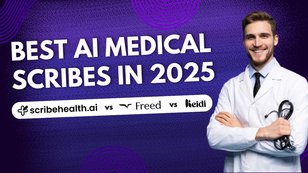 Comparing the Best AI Medical Scribes in 2025: Scribe Health vs Freed vs Heidi