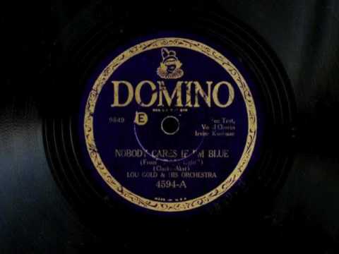 Nobody Cares If I'm Blue by Lou Gold and His Orchestra, 1930