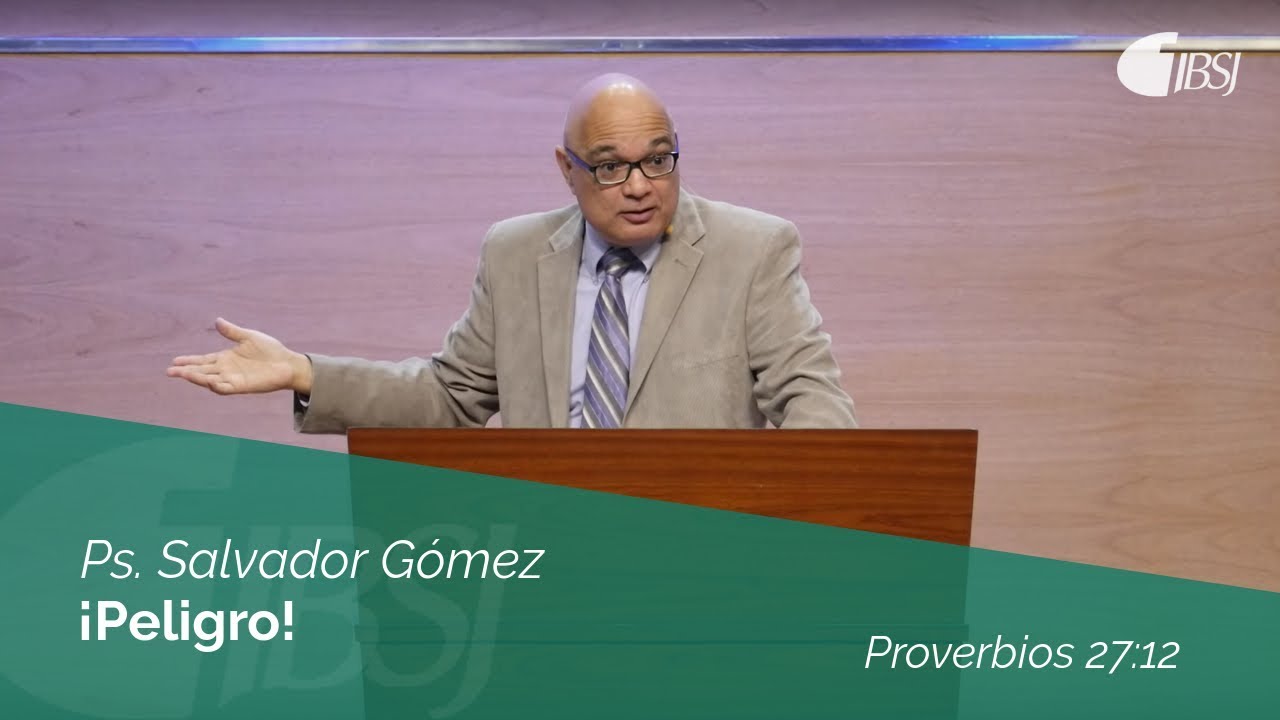 ¡Peligro! | Proverbios 27:12 | Ps. Salvador Gómez Dickson