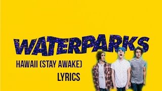 Waterparks - Hawaii (Stay Awake) LYRICS