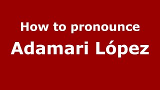 How to pronounce Adamari López