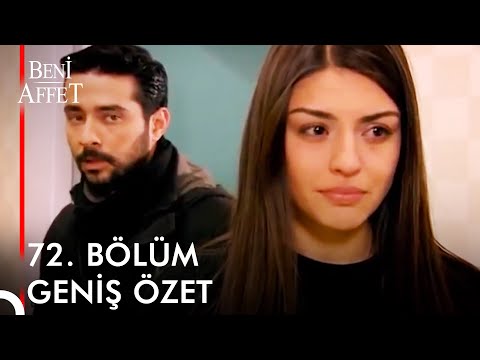 Beni Affet 72. BÖLÜM GENİŞ ÖZET