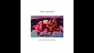 The Fleurist - Say What You Mean (Official Audio)