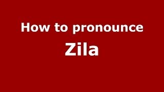 How to pronounce Zila