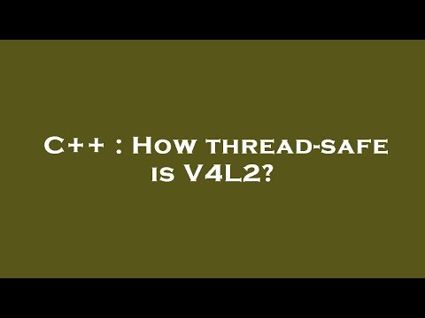 C++ : How thread-safe is V4L2?