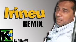 Irineu - Remix by AtilaKw