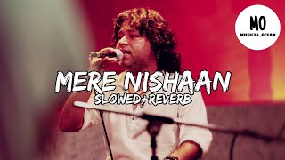 Mere Nishaan - Kailash Kher | Slow+Reverb |