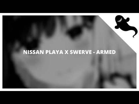 Nissan Playa x $werve - Armed