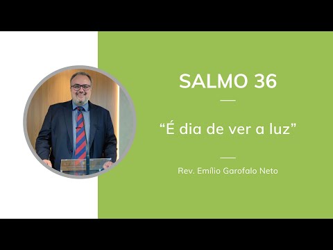 Salmo 36 - É dia de ver a luz - Emilio Garofalo Neto