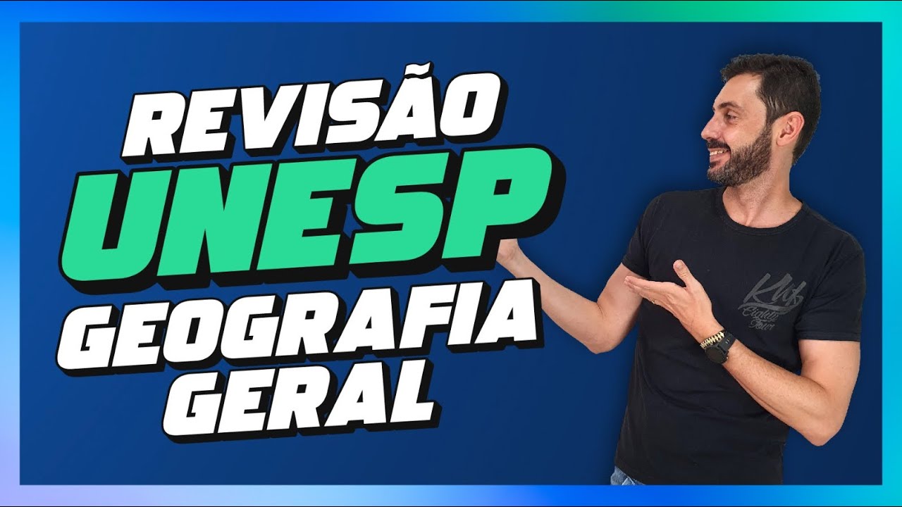 REVISÃO UNESP 2025 - GEOGRAFIA GERAL
