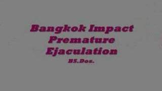 Bangkok Impact ~ Premature Ejaculation