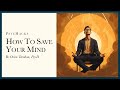How To SAVE YOUR MIND Learn What No One Teaches You