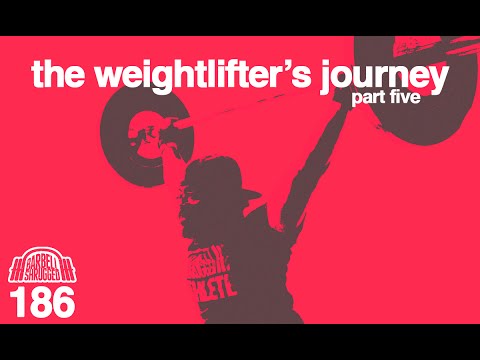 The Future of Weightlifting: The Weightlifter's Journey Part 5 - EP 186