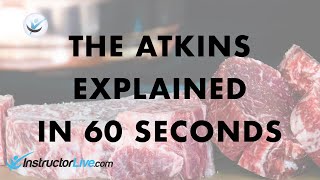 The Atkins Diet Explained in 60 Seconds