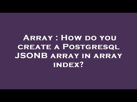 Array How Do You Create A Postgresql Jsonb Array In Array Index