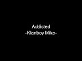 Addicted -Klanboy Mike- ( Lyrics )