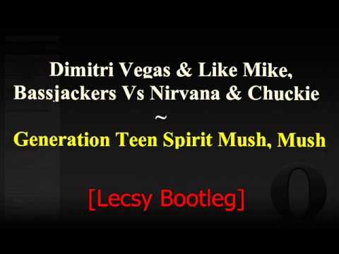 Dimitri Vegas,Like Mike,Bassjackers,Nirvana,Chuckie-Generation Teen Spirit Mush,Mush(Lecsy Edit)