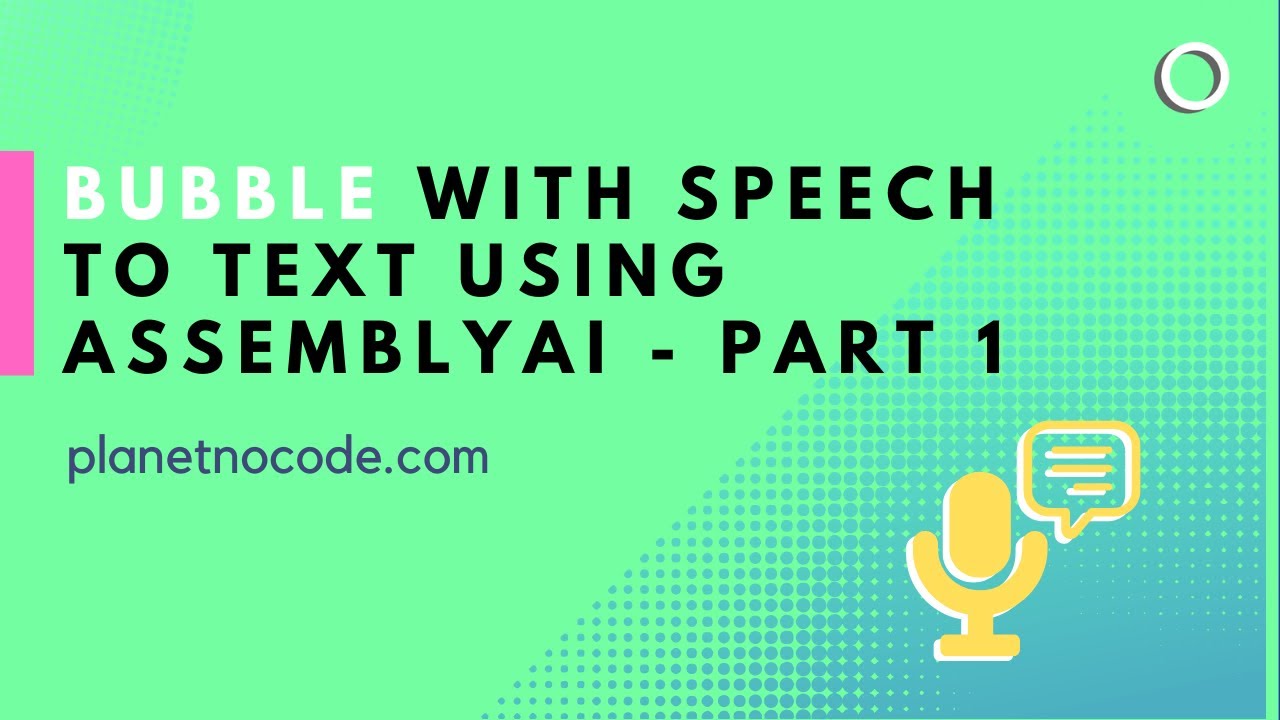 Bubble with Speech to Text using AssemblyAI - Part 1 thumbnail