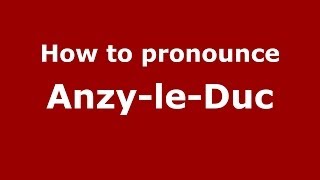 How to pronounce Anzy-Le-Duc