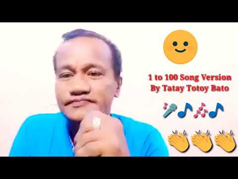 1 to 100 Song Version By Tatay Totoy Bato