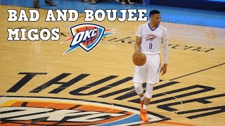 Russell Westbrook MIX - (Bad and Boujee) MIGOS ft Lil Uzi Vert