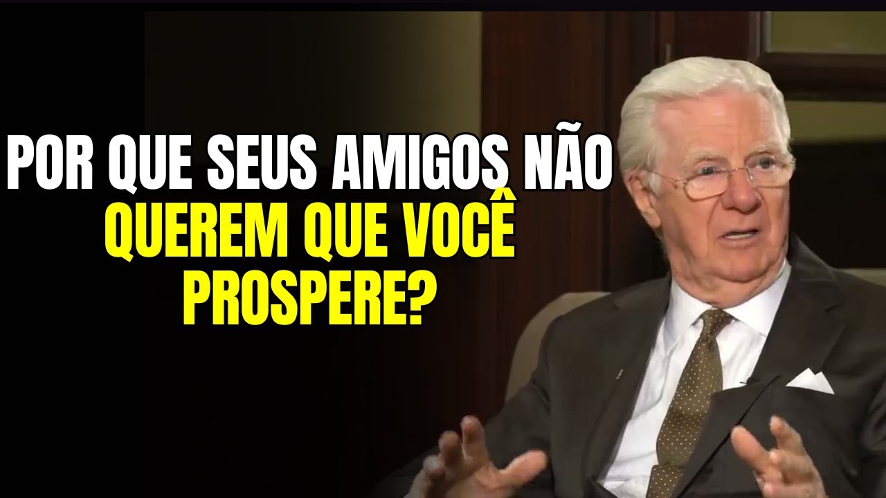 O Que Eu Aprendi Sobre Amizades Tóxicas e Como Evitá-las - Bob Proctor