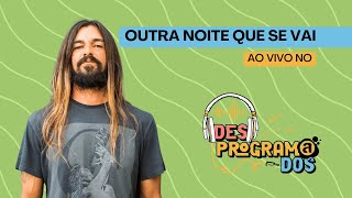 Armandinho - Outra Noite Que Se Vai (AO VIVO NO DESPROGRAMADOS)