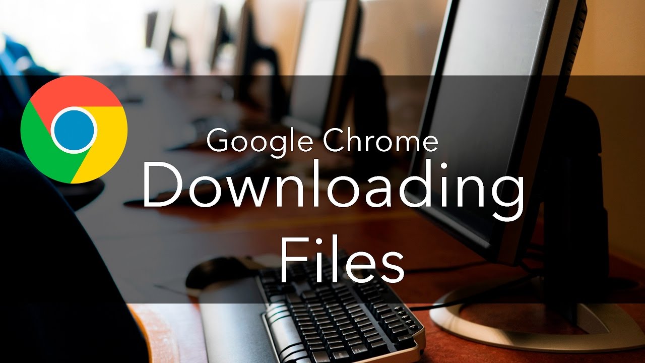Downloading Files in Google Chrome