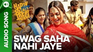 Swag Saha Nahi Jaye | Full Audio Song | Happy Phirr Bhag Jayegi | Sonakshi Sinha
