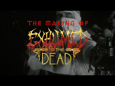 Exhumed presents THE MAKING OF TO THE DEAD - A Rotumentary to Deteriorate the Senses