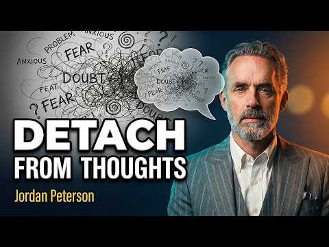 Jordan Peterson: "Detach Yourself From Your Thoughts"