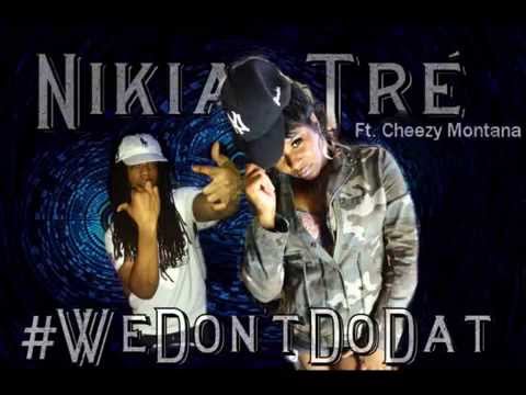 Nikia Tre' ft. Cheezy Montana We Dont Do Dat