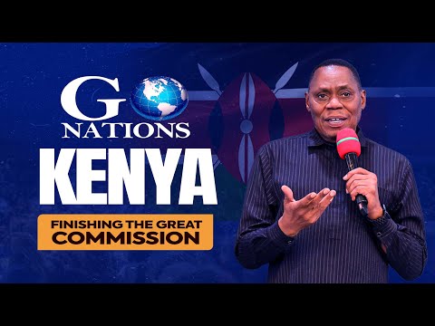 FINISHING THE GREAT COMMISSION | GO NATIONS KENYA | DR. JOHN W. MULINDE | SESSION 2