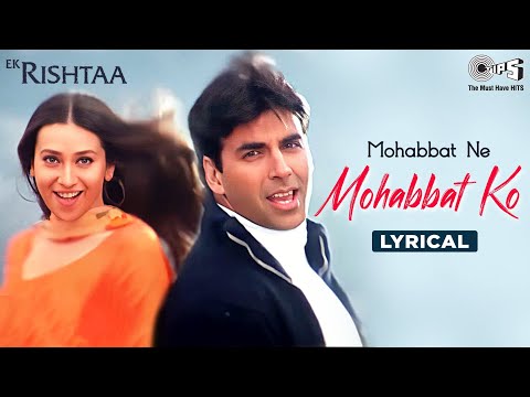 Mohabbat Ne Mohabbat Ko - Lyrical | Ek Rishtaa | Akshay, Karishma | Udit Narayan, Alka Yagnik