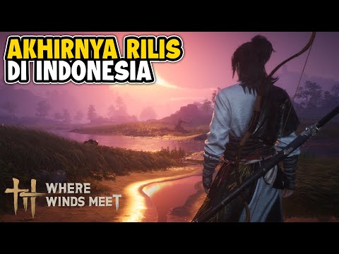Yang Ditunggu Akhirnya Rilis di Indonesia! - Where Winds Meet