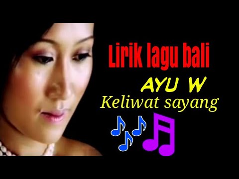 Lirik lagu bali ayu w - keliwat sayang
