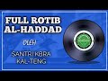ROTIB AL HADDAD FULL OLEH SANTRI KBRA KAL TENG DOA WIRID