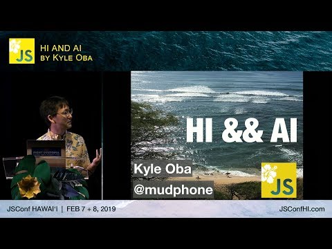 HI and AI - Kyle Oba | JSConf Hawaii 2019