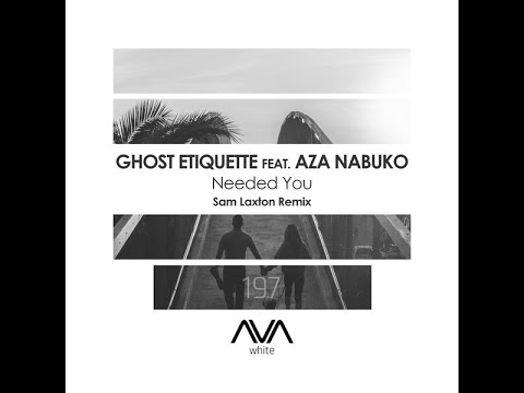 Ghost Etiquette Feat. Aza Nabuko - Needed You (Sam Laxton Extended Remix)