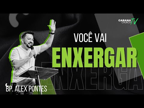 VOCE VAI ENXERGAR - BP ALEX PONTES - CABANA CHURCH