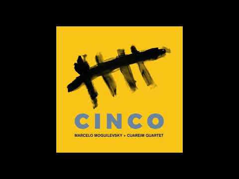 Marcelo Moguilevsky + Cuareim Quartet - Cinco [Full album]