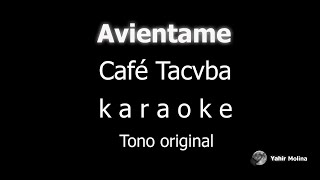 AVIENTAME - CAFÉ TACVBA - KARAOKE ( Tono Original)
