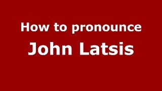 How to pronounce John Latsis